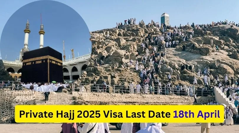 Private Hajj 2025 Visa Last Date 18th April