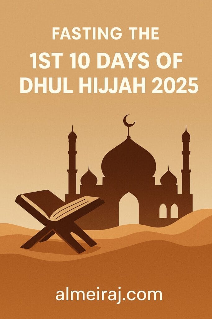 Fasting in the 1st 10 Days of Dhul Hijjah 2025 – A Golden Opportunity for Muslims Worldwide 1 1st 10 Days of Dhul Hijjah 2025