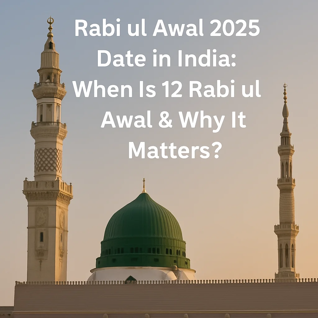 Rabi ul Awal 2025 Date in India : When Is 12 Rabi ul Awal & Why It Matters? 1 Rabi ul Awal 2025 Date in India